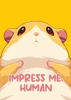 Impress Me, Human - Hamster Art
