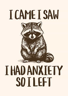 I Came I Saw I Had Anxiety So I Left Sad Raccoon Anxiety Humor
