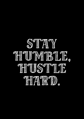 Stay Humble, Hustle Hard