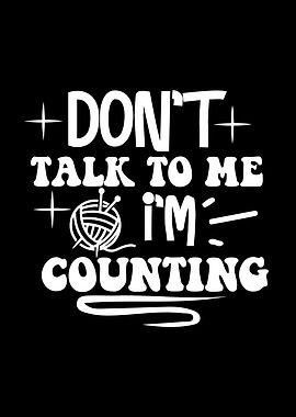 Don't Talk To Me I'm Counting