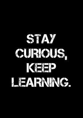Stay Curious, Keep Learning