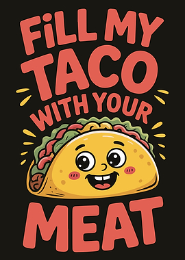 Fill My Taco With Your Meat