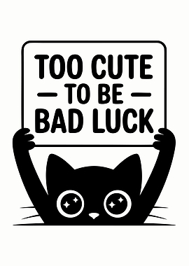 Too Cute To Be Bad Luck Cat