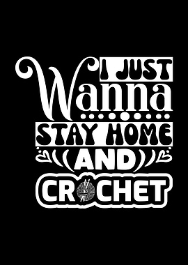 Wanna Stay Home and Crochet