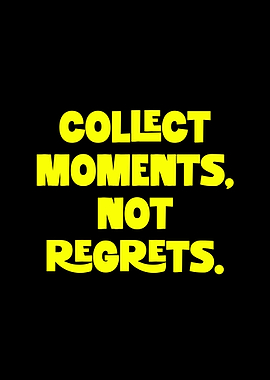 Collect Moments, Not Regrets