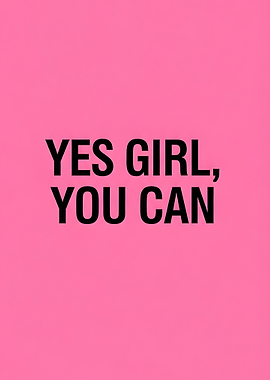 Yes Girl, You Can - Inspirational Quote