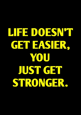 Life Doesn't Get Easier, Stronger