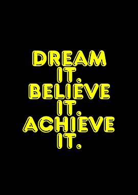 Dream Believe Achieve It
