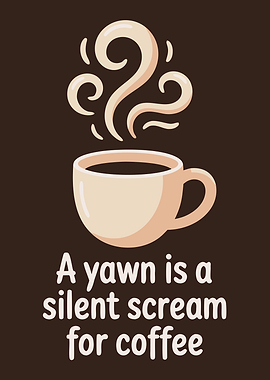 Coffee Yawn Silent Scream