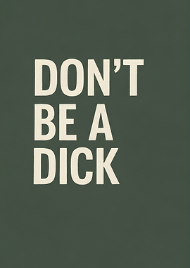 Don't Be A Dick Text Art