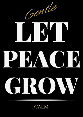 Gentle Let Peace Grow Calm – Dark Edition