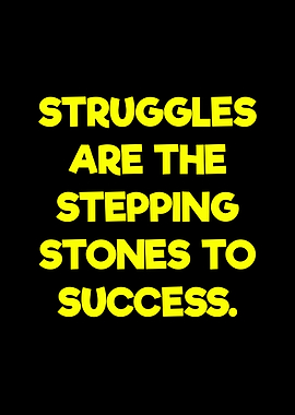 Struggles are the stepping stones