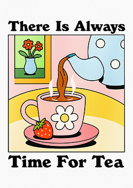 There Is Always Time For Tea