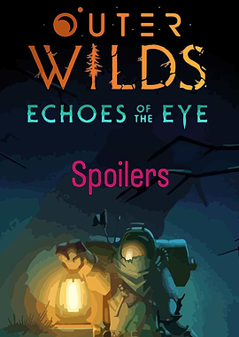 Outer Wilds: Echoes of the Eye Spoilers