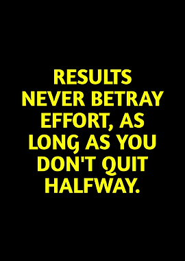 Results Never Betray Effort Quote
