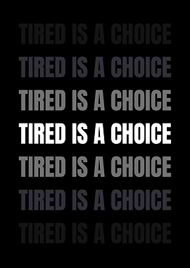 Tired is a Choice Text Art