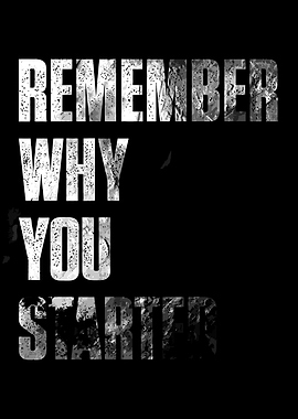 Remember Why You Started