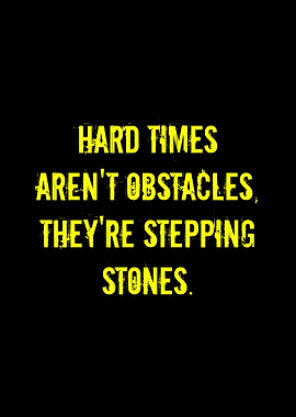 Inspirational Quote: Hard Times Stepping Stones