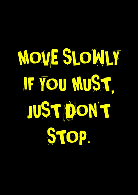 Motivational Quote: Move Slowly, Don't Stop