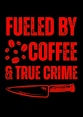 Fueled by Coffee and True Crime