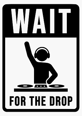 Wait for the Drop Sign