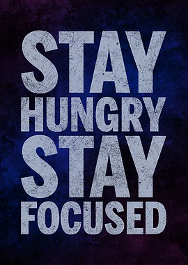Stay Hungry, Stay Focused, Bold Motivation for Ambitious Minds