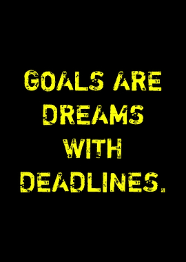 Goals are dreams with deadlines
