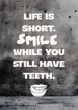 Smile While You Have Teeth