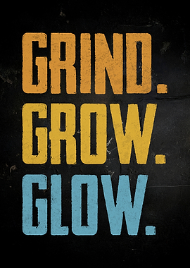 Grind. Grow. Glow. The Ultimate Motivation Poster