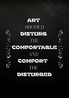 Art Should Disturb and Comfort