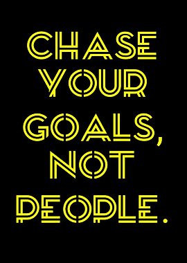 Chase Your Goals, Not People