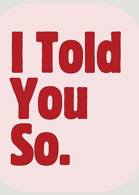 I Told You So Text Art