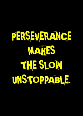 Perseverance Makes the Slow Unstoppable