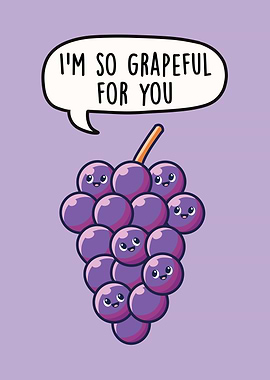 I'm So Grapeful For You