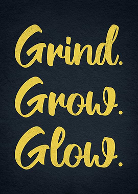 Grind. Grow. Glow. – Elegant Handwritten Motivation Poster