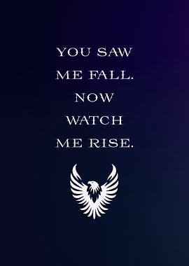 You Saw Me Fall, Now Rise