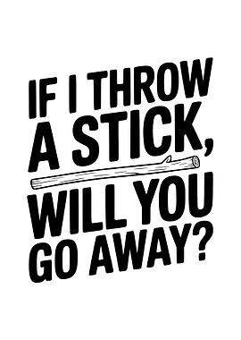 If I Throw a Stick