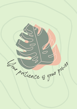 Patience is Power - Monstera Leaf
