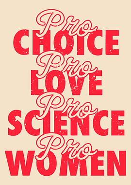 Pro Choice, Love, Science, Women