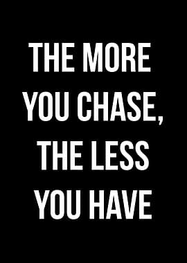 The More You Chase Text Art