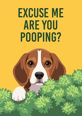 Excuse Me Are You Pooping Dog