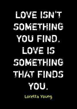 Love Finds You Quote by Loretta Young