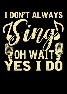 I Don't Always Sing Graphic