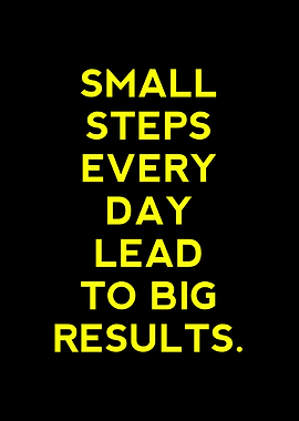 Small Steps, Big Results