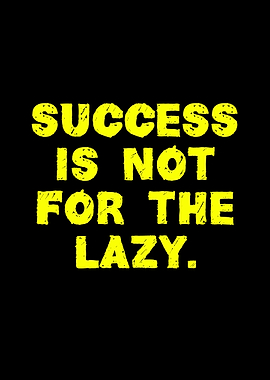 Success is not for the lazy