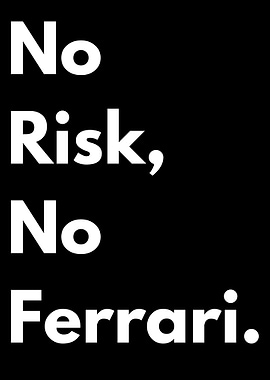 No Risk, No Ferrari