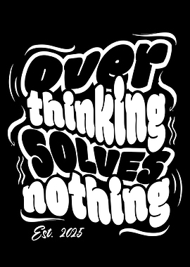 Overthinking Solves Nothing - B&W Graphic Art