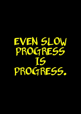 Even Slow Progress Is Progress