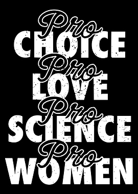 Pro Choice Pro Love Pro Science Pro Women, Feminist posters