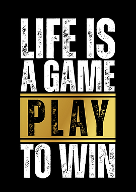Life is a game, play to win